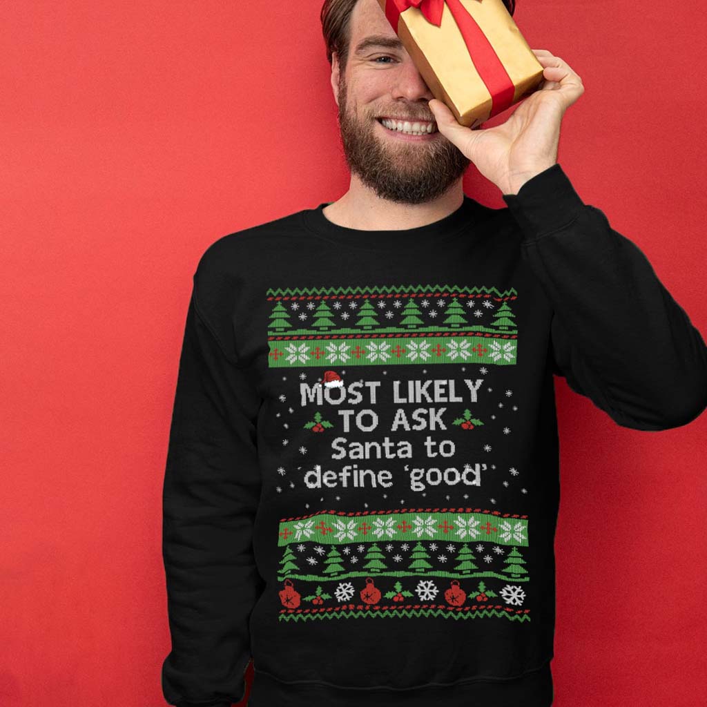Most Likely To Ask Santa To Define Good Unisex Christmas Sweaters