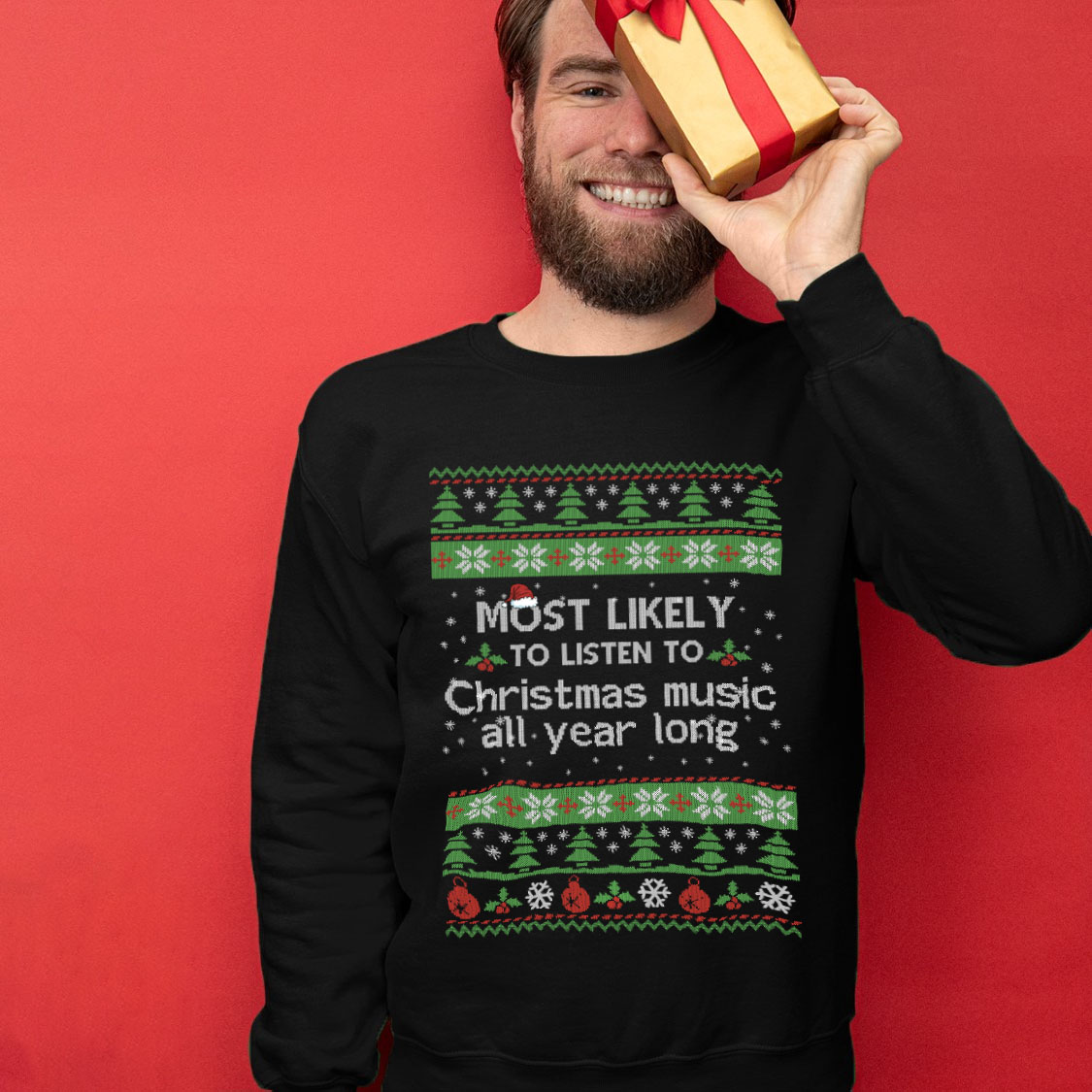 Most Likely To Listen To Christmas Music All Year Long Unisex Ugly Christmas Sweaters